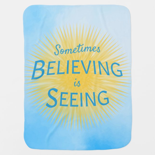Sometimes Believing is Seeing Message of Faith Baby Blanket (Front)