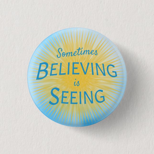 Sometimes Believing is Seeing Message of Faith Button (Front)