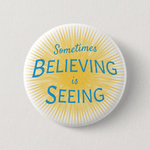 Sometimes Believing is Seeing Message of Faith Button