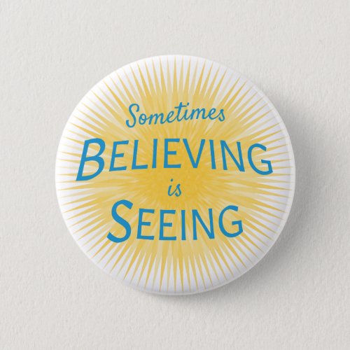 Sometimes Believing is Seeing Message of Faith Button