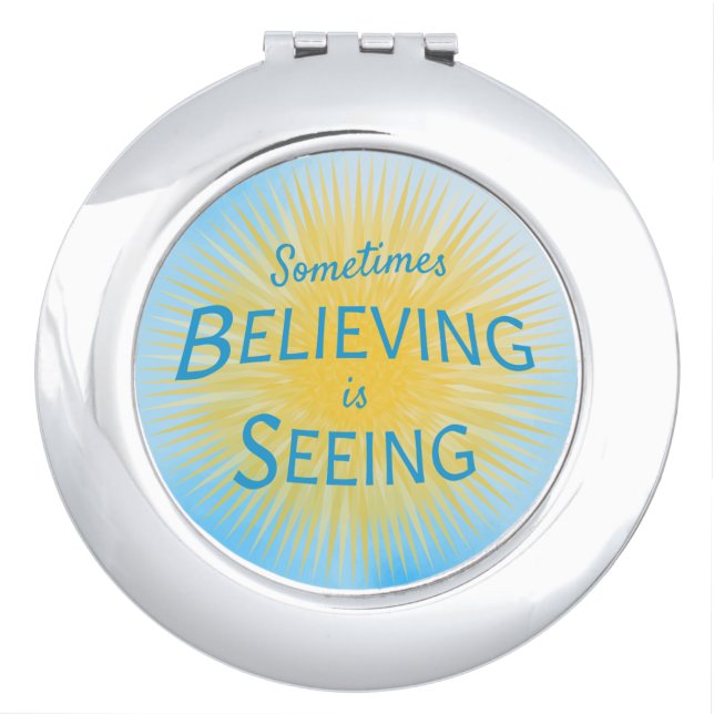 Sometimes Believing is Seeing Message of Faith Compact Mirror (Front)
