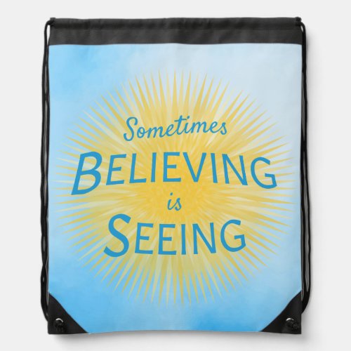 Sometimes Believing is Seeing Message of Faith Drawstring Bag