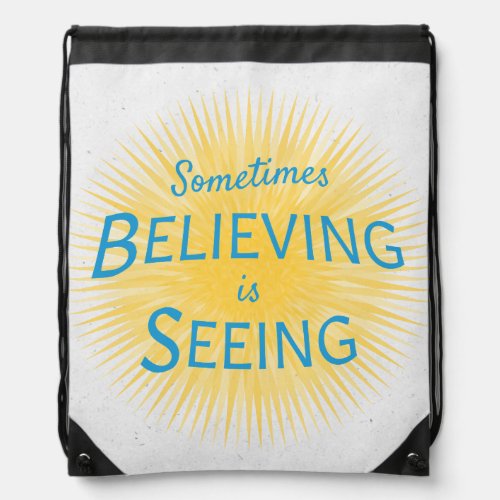 Sometimes Believing is Seeing Message of Faith Drawstring Bag