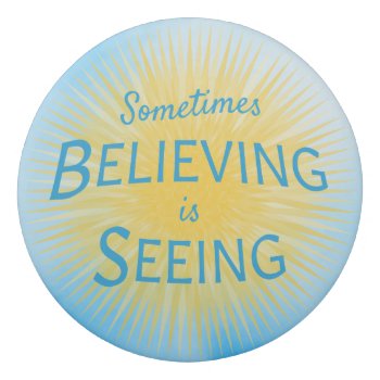 Sometimes Believing Is Seeing Message Of Faith Eraser by CandiCreations at Zazzle