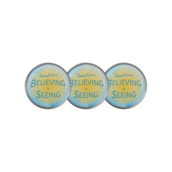 Sometimes Believing Is Seeing Message Of Faith Golf Ball Marker by CandiCreations at Zazzle