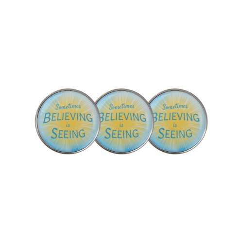 Sometimes Believing is Seeing Message of Faith Golf Ball Marker