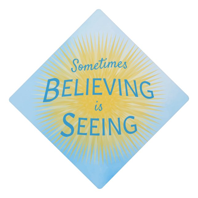 Sometimes Believing is Seeing Message of Faith Graduation Cap Topper (Front)