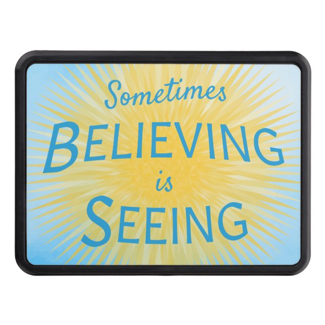 Sometimes Believing is Seeing Message of Faith Hitch Cover (Front)