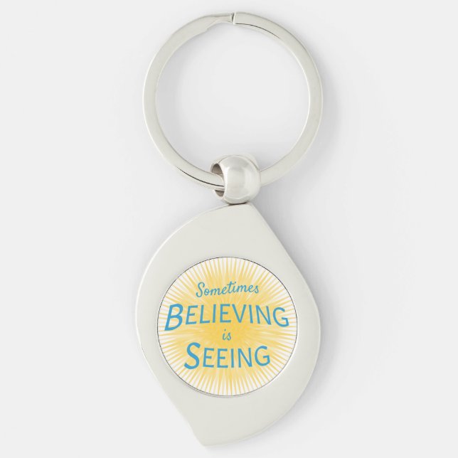 Sometimes Believing is Seeing Message of Faith  Keychain (Front)