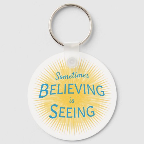 Sometimes Believing is Seeing Message of Faith Keychain