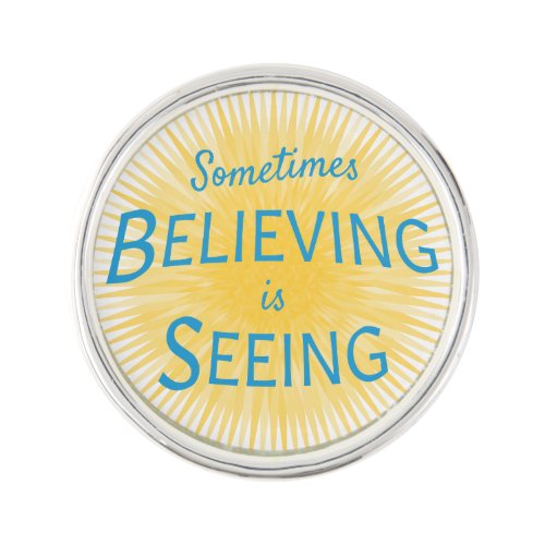 Sometimes Believing is Seeing Message of Faith Lapel Pin