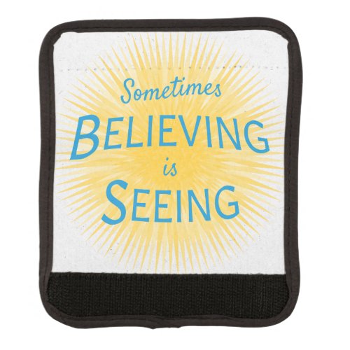 Sometimes Believing is Seeing Message of Faith Luggage Handle Wrap