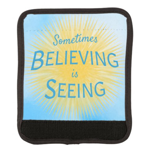 Sometimes Believing is Seeing Message of Faith Luggage Handle Wrap