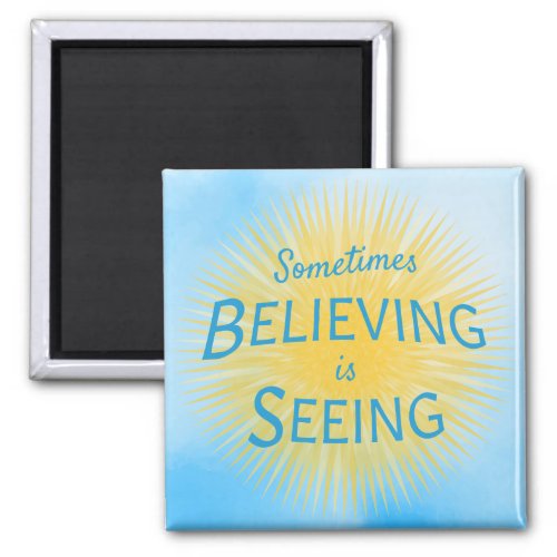 Sometimes Believing is Seeing Message of Faith Magnet