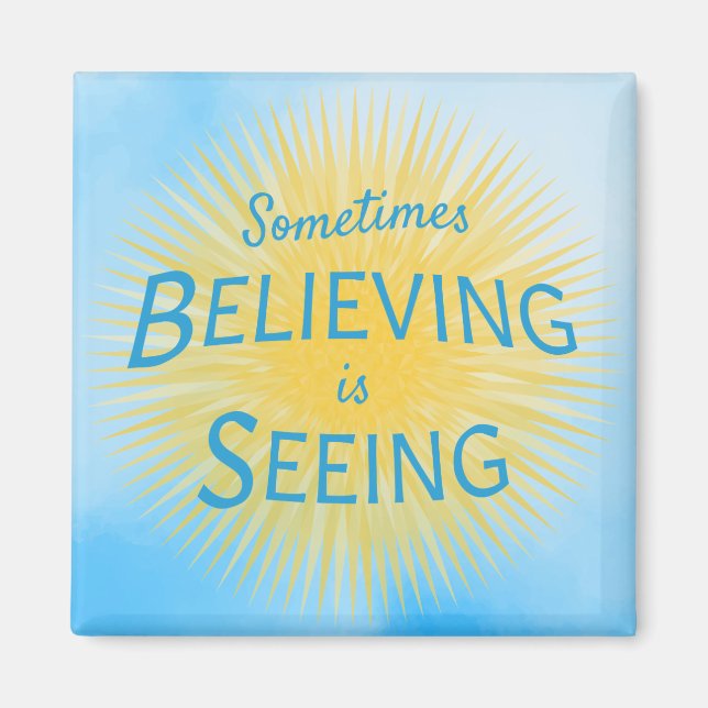 Sometimes Believing is Seeing Message of Faith Magnet (Front)