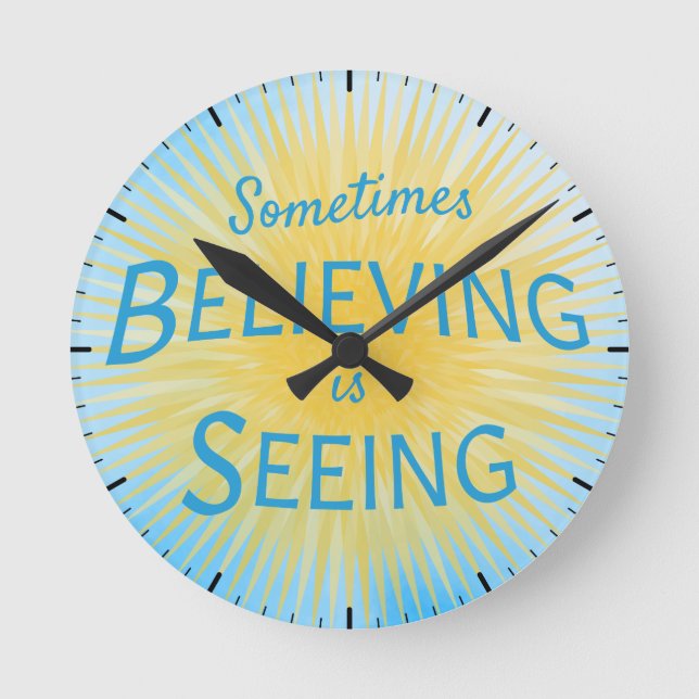 Sometimes Believing is Seeing Message of Faith Round Clock (Front)