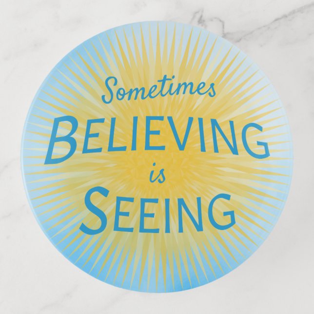 Sometimes Believing is Seeing Message of Faith Trinket Tray (Front)