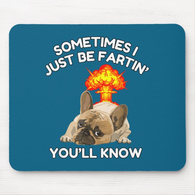 Sometimes Fartin Know ll Just Bulldog I You Fun Mouse Pad (Front)