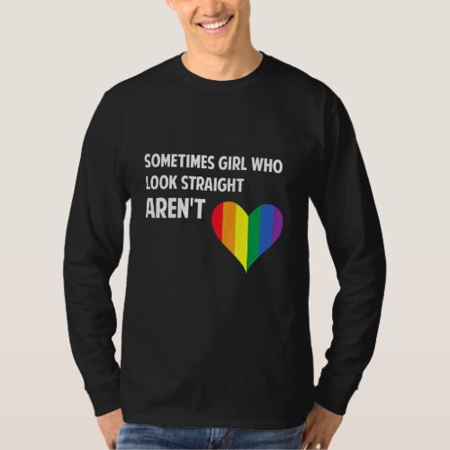 Sometimes Girls who look straight arent Rainbow Le T_Shirt