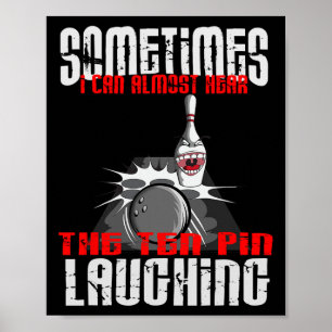 Sometimes I Can Almost Hear Ten Pins Laughing At B Poster