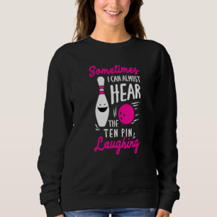 Sometimes I Can Almost Hear The Pin Laughing Bowli Sweatshirt