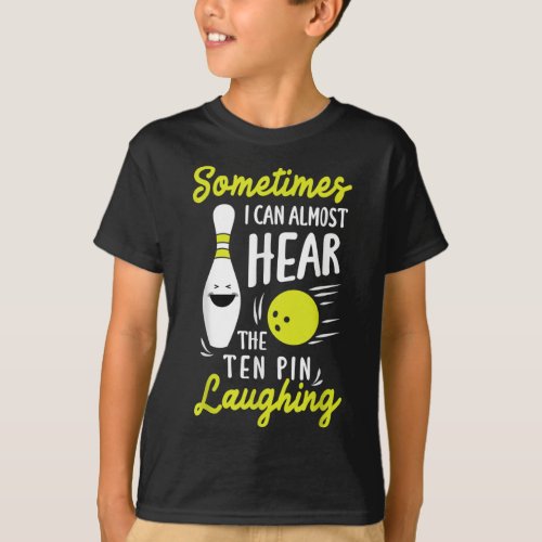 Sometimes I can almost Hear the Pin Laughing Bowli T_Shirt