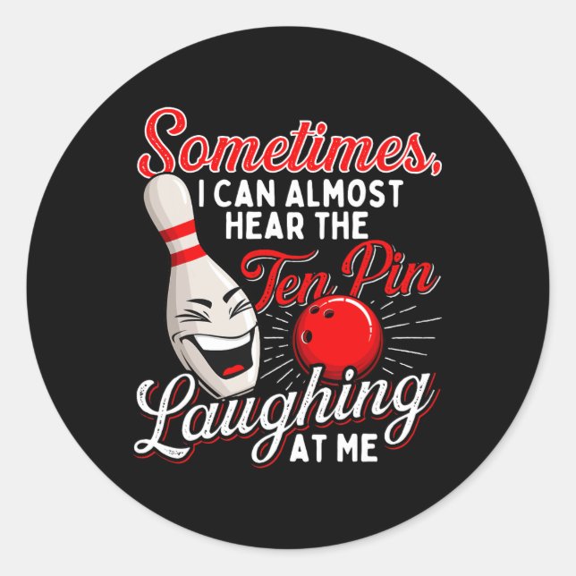 Sometimes I Can Almost Hear The Ten Pin - Bowling  Classic Round Sticker (Front)