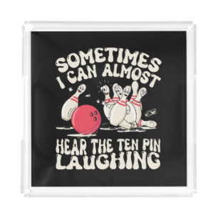 Sometimes I Can Almost Hear The Ten Pin Laughing Acrylic Tray