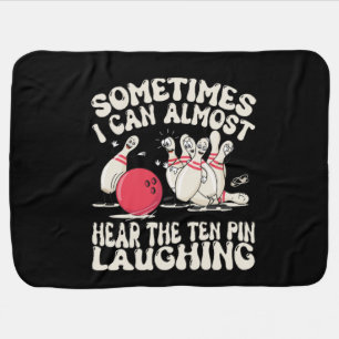 Sometimes I Can Almost Hear The Ten Pin Laughing Baby Blanket