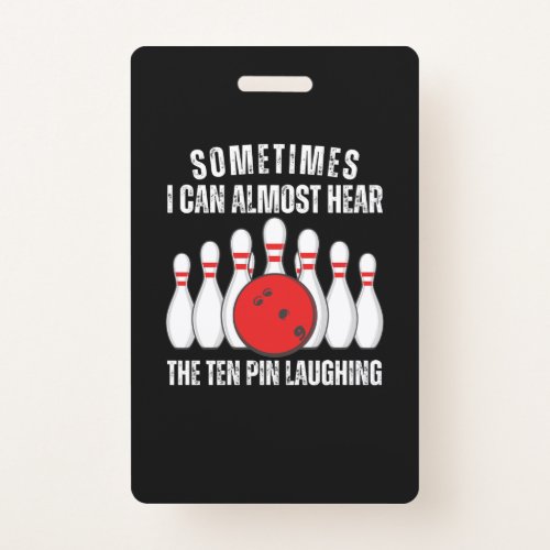 Sometimes I Can Almost Hear The Ten Pin Laughing Badge