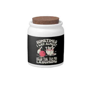 Sometimes I Can Almost Hear The Ten Pin Laughing Candy Jar