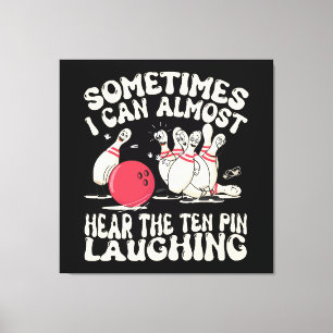 Sometimes I Can Almost Hear The Ten Pin Laughing Canvas Print