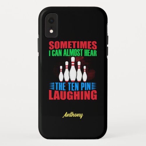 Sometimes I Can Almost Hear The Ten Pin Laughing  iPhone XR Case