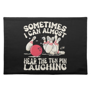 Sometimes I Can Almost Hear The Ten Pin Laughing Cloth Placemat