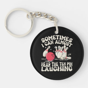 Sometimes I Can Almost Hear The Ten Pin Laughing Keychain