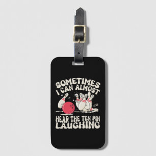Sometimes I Can Almost Hear The Ten Pin Laughing Luggage Tag