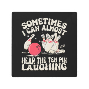 Sometimes I Can Almost Hear The Ten Pin Laughing Metal Print