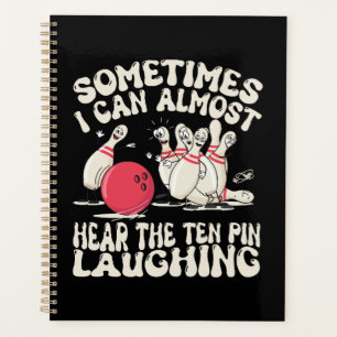 Sometimes I Can Almost Hear The Ten Pin Laughing Planner