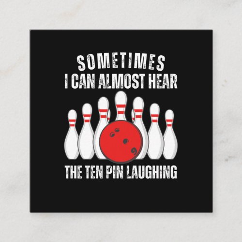 Sometimes I Can Almost Hear The Ten Pin Laughing Square Business Card