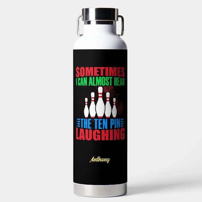 Sometimes I Can Almost Hear The Ten Pin Laughing  Water Bottle (Front)
