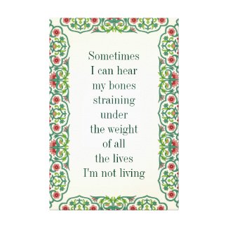 Sometimes I can hear my bones straining quote Canvas Print