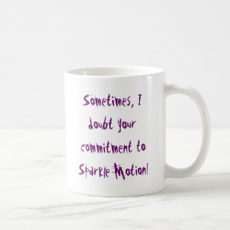 Sometimes, I doubt your commitment to Sparkle M... Coffee Mug
