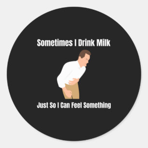 Sometimes I Drink Milk Lactose Intolerant Ironic  Classic Round Sticker