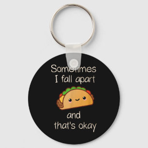 Sometimes I Fall Apart And Thats Okay Taco Keychain