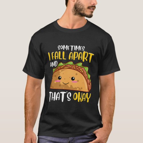 Sometimes I Fall Apart Taco Depression Awareness T_Shirt