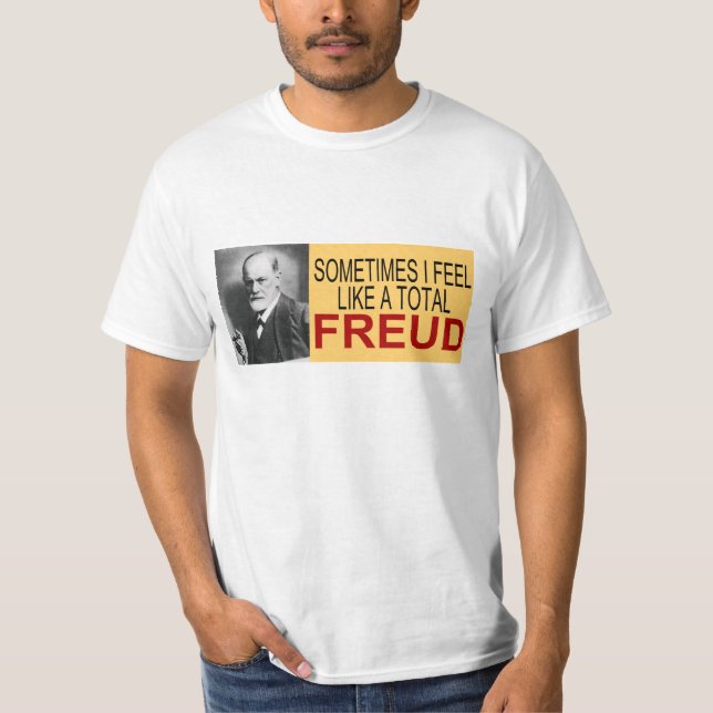 Sometimes I Feel Like a Total Freud T-Shirt (Front)