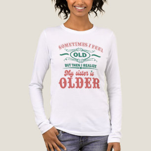 Sometimes I Feel Old But Then I Realize My Sister  Tri-Blend Shirt