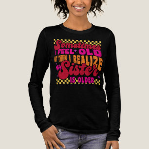 Sometimes I Feel Old Funny Sibling Humor Tri-Blend Shirt