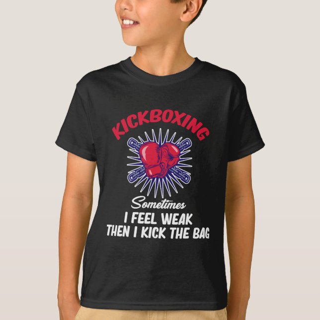 Sometimes I Feel Weak Then I Kick The G Funny Kick T-Shirt (Front)