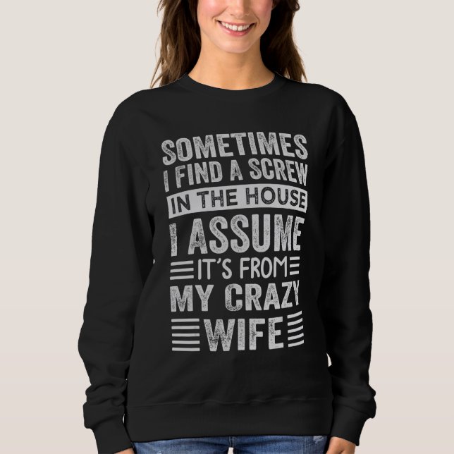 Sometimes I Find A Screw In The House I Assume  Sa Sweatshirt (Front)